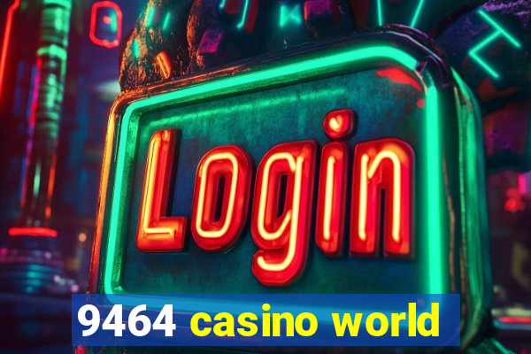 9464 casino world